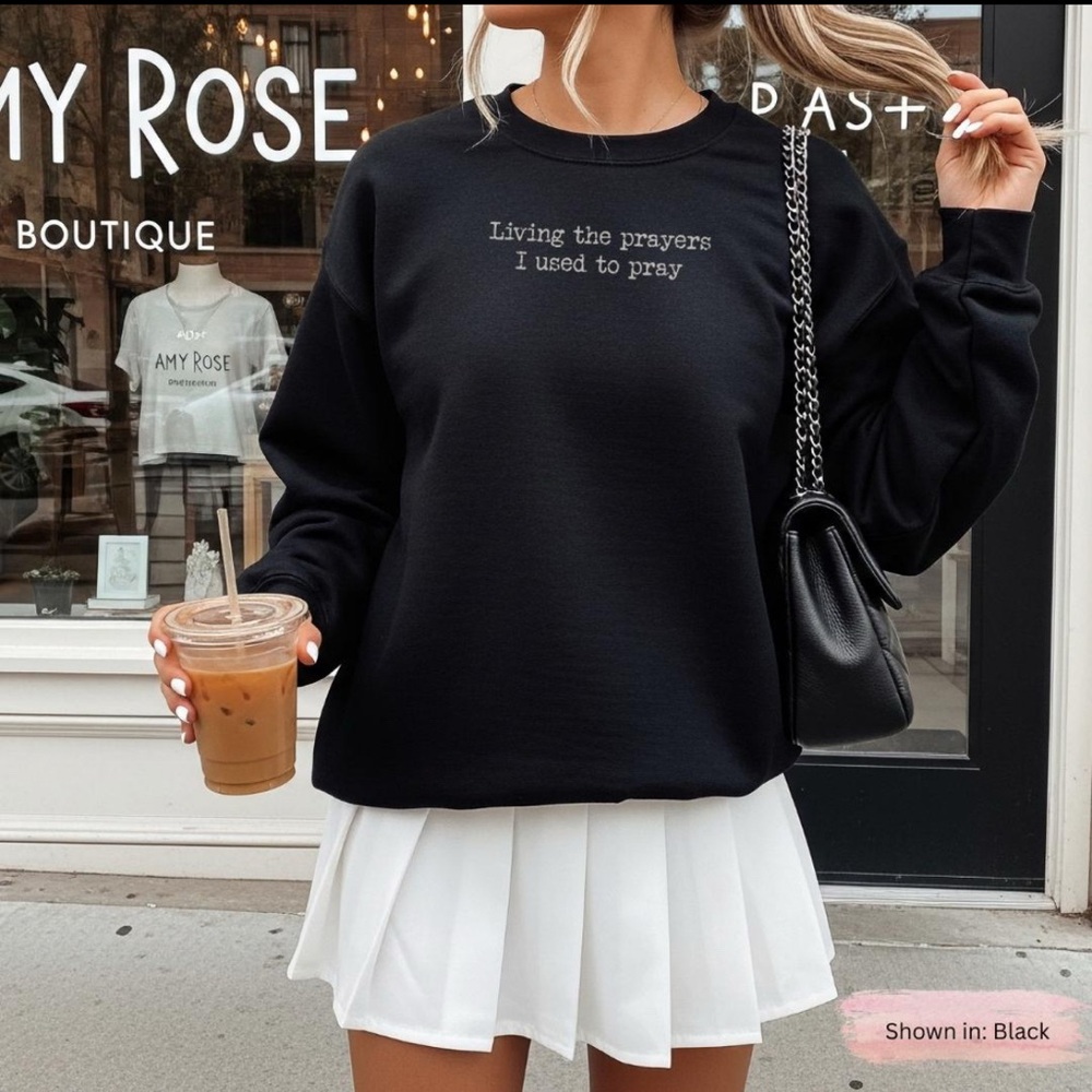 Living the Prayers I used to Pray Sweater